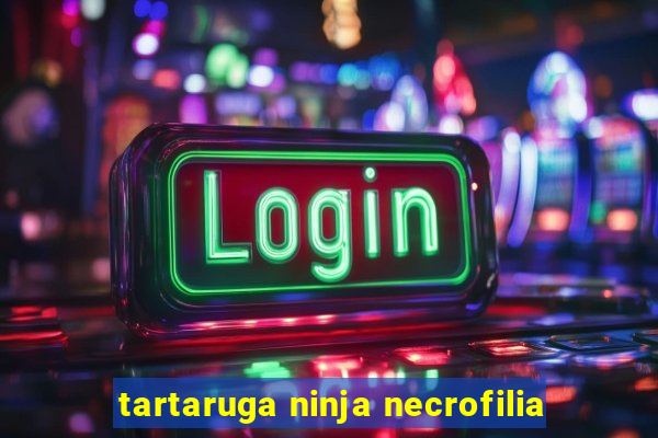 tartaruga ninja necrofilia